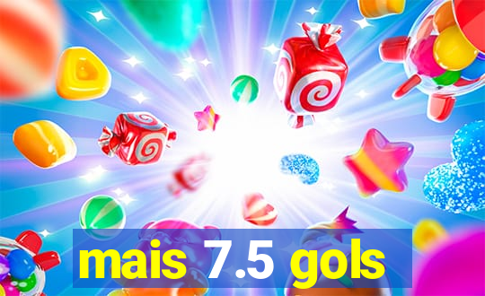 mais 7.5 gols